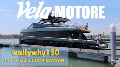 Intervista a Luca Bassani: "Vi porto a bordo del mio wallywhy150"